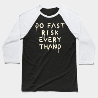 go fast risk everything cream Baseball T-Shirt